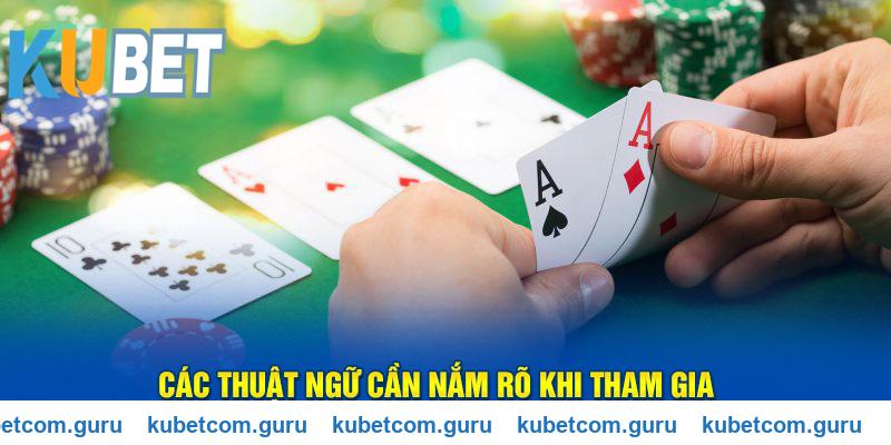 Những thuật ngữ cần lưu ý khi chơi Poker Kubet
