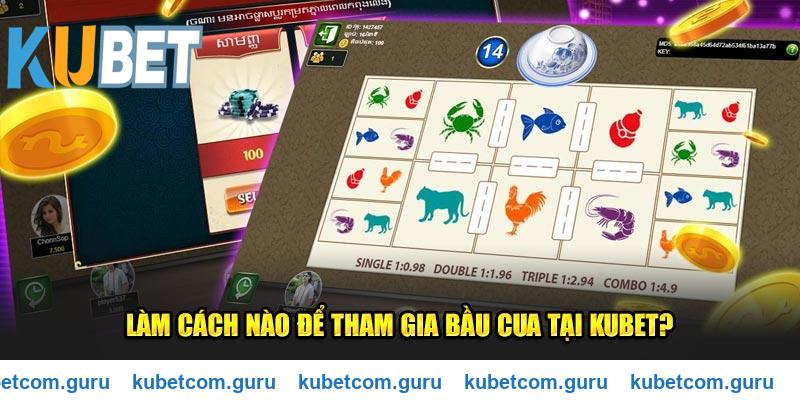 Tham gia bầu cua đơn giản tại Kubet